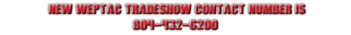 &nbsp;NEW WEPTAC TRADESHOW CONTACT NUMBER IS 804-432-6200 